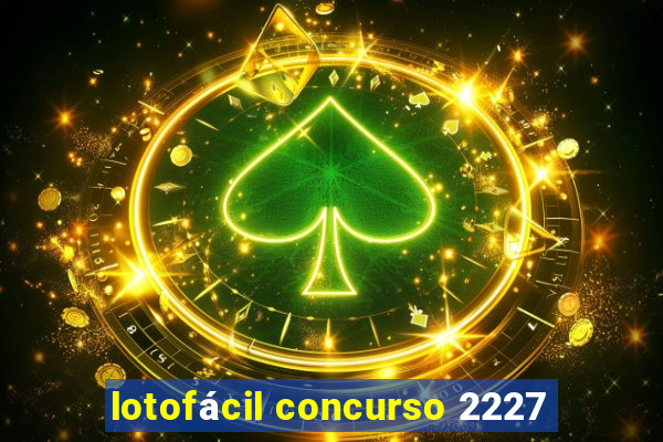 lotofácil concurso 2227